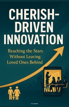 Cherish-Driven Innovation: Reaching the Stars Without Leaving Loved Ones Behind
