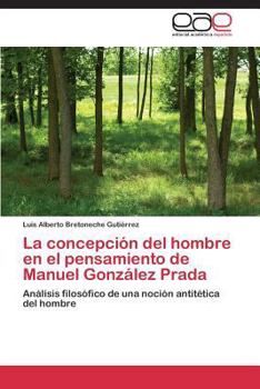 La Concepcion del Hombre En El Pensamiento de Manuel Gonzalez Prada