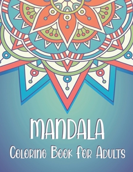 Mandala Coloring Book for Adults: An Adult Coloring Book with 50 Detailed Mandalas for Relaxation and Stress Relief. Gift for Christmas and Other Occasion.