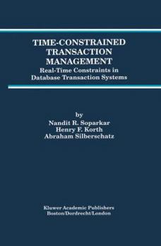 Hardcover Time-Constrained Transaction Management: Real-Time Constraints in Database Transaction Systems Book