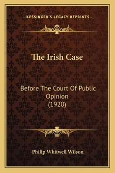 Paperback The Irish Case: Before The Court Of Public Opinion (1920) Book