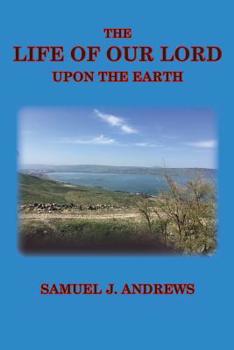 Paperback The Life of Our Lord Upon the Earth: Considered in the Historical, Chronological, and Geographical Relations Book