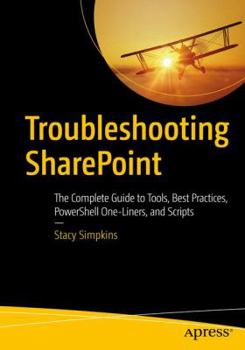 Paperback Troubleshooting SharePoint: The Complete Guide to Tools, Best Practices, Powershell One-Liners, and Scripts Book