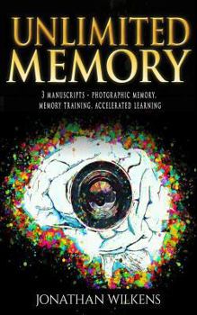 Paperback Unlimited Memory: 3 Manuscripts: Photographic Memory, Memory Training & Accelerated Learning Book