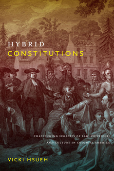 Paperback Hybrid Constitutions: Challenging Legacies of Law, Privilege, and Culture in Colonial America Book