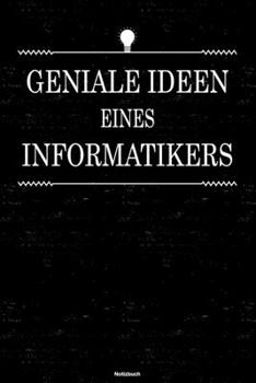 Geniale Ideen eines Informatikers Notizbuch: Informatiker Journal DIN A5 liniert 120 Seiten Geschenk (German Edition)