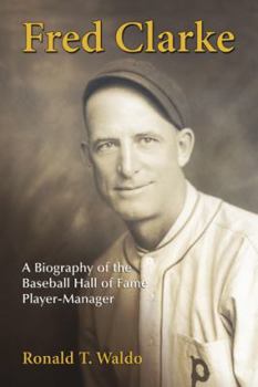 Paperback Fred Clarke: A Biography of the Baseball Hall of Fame Player-Manager Book