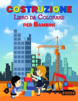 Paperback Costruzione Libro da Colorare per Bambini: Perfetto libro di apprendimento di costruzione per bambini, ragazzi e ragazze, grande libro di attivit? di [Italian] Book