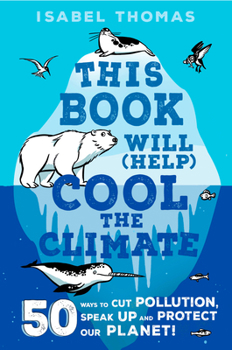 Library Binding This Book Will (Help) Cool the Climate: 50 Ways to Cut Pollution and Protect Our Planet! Book