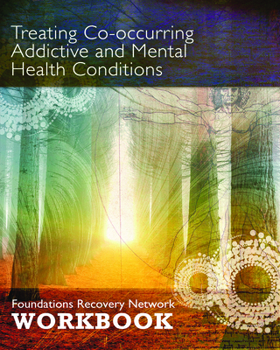 Paperback Treating Co-Occurring Addictive and Mental Health Conditions: Foundations Recovery Network Workbook Book