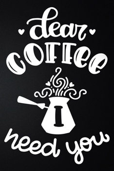 Paperback Dear Coffee I Need You: 100 Pages 6'' x 9'' Coffee Tasting Journal - Track, Log And Rate Coffee Varieties And Roasts Notebook Gift For Coffee Book