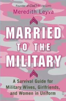 Paperback Married to the Military: A Survival Guide for Military Wives, Girlfriends, and Women in Uniform Book