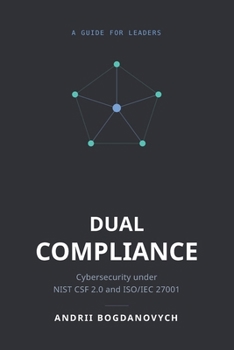 Paperback Dual Compliance:: Cybersecurity under NIST CSF 2.0 and ISO/IEC 27001 Book