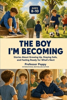 THE BOY I'M BECOMING: Stories About Growing Up, Staying Safe, and Feeling Ready for What's Next (Boys Ages 8-10) (PoppyPrep Learning Readers)