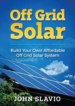 Paperback Off Grid Solar: Build Your Own Affordable Off Grid Solar System Book