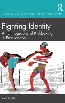 Hardcover Fighting Identity: An Ethnography of Kickboxing in East London Book