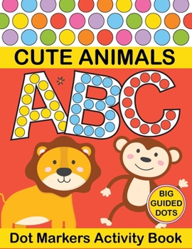 Paperback Dot Markers Activity Book ABC: Play and Learn Dot Markers Activity Book for Kids Ages 2+ Great for Learning Numbers and Letters With Animals, Prescho Book