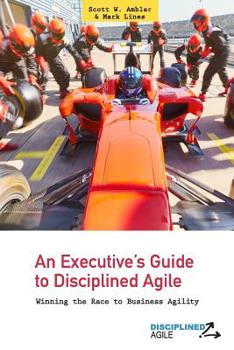 Paperback An Executive's Guide to Disciplined Agile: Winning the Race to Business Agility Book