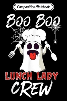 Composition Notebook: Boo Boo Lunch Lady Crew - Boo Chef Halloween Funny  Journal/Notebook Blank Lined Ruled 6x9 100 Pages