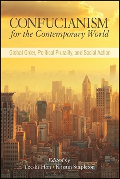 Paperback Confucianism for the Contemporary World: Global Order, Political Plurality, and Social Action Book