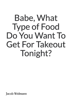 Babe, What Type of Food Do You Want To Get For Takeout Tonight?