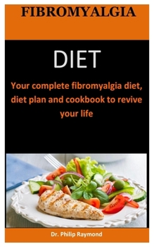 Paperback Fibromyalgia Diet: Your complete fibromyalgia diet, diet plan and cookbook to revive your life Book