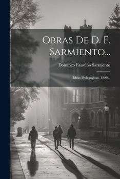 Paperback Obras De D. F. Sarmiento...: Ideas Pedagógicas. 1899... [Spanish] Book