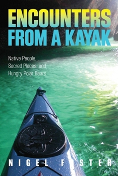Paperback Encounters from a Kayak: Native People, Sacred Places, and Hungry Polar Bears Book