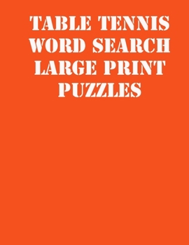 Paperback Table tennis Word Search Large print puzzles: large print puzzle book.8,5x11, matte cover, soprt Activity Puzzle Book with solution [Large Print] Book
