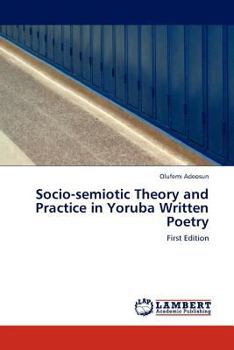 Paperback Socio-semiotic Theory and Practice in Yoruba Written Poetry Book