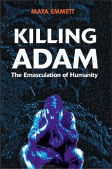 Paperback Killing Adam: The Emasculation of Humanity Book