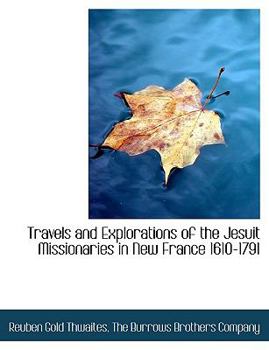Paperback Travels and Explorations of the Jesuit Missionaries in New France 1610-1791 Book