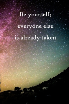 Be yourself; everyone else is already taken: Lined Notebook / Journal Gift, 100 Pages, 6x9, Soft Cover, Matte Finish Inspirational Quotes Journal, Notebook, Diary, Composition Book
