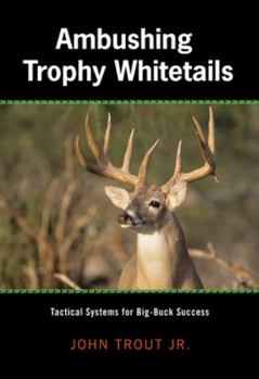 Hardcover Ambushing Trophy Whitetails: Tactical Systems for Big-Buck Success Book