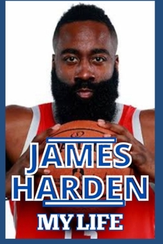 Paperback James Harden: My Life - Inside And Outside The Court And Journey So Far Book