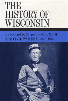 The History of Wisconsin, Volume II: The Civil War Era - Book #2 of the History of Wisconsin