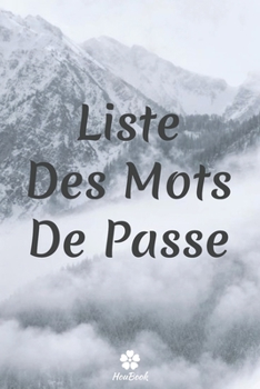 Liste Des Mots De Passe: Un carnet parfait pour protéger tous vos noms d'utilisateur et mots de passe (French Edition)