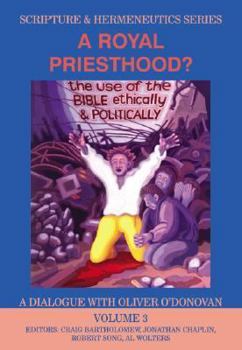 Hardcover A Royal Priesthood: The Use of the Bible Ethically and Politically (Scripture & Hermeneutics Series) Book