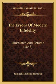 Paperback The Errors Of Modern Infidelity: Illustrated And Refuted (1848) Book