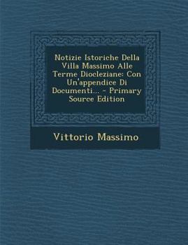 Paperback Notizie Istoriche Della Villa Massimo Alle Terme Diocleziane: Con Un'appendice Di Documenti... [Italian] Book