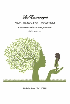 Paperback Be Encouraged - From Trauma to Wholeness: A Woman's Devotional Journal Book