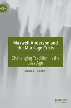 Hardcover Maxwell Anderson and the Marriage Crisis: Challenging Tradition in the Jazz Age Book