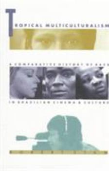 Paperback Tropical Multiculturalism: A Comparative History of Race in Brazilian Cinema and Culture Book