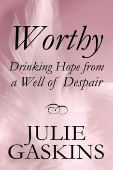 Paperback Worthy: Drinking Hope from a Well of Despair Book