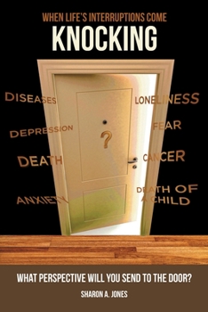 Paperback When Life's Interruptions Come Knocking: What Perspective Will You Send to the Door? Book