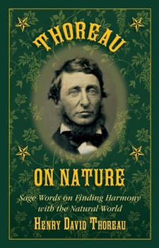 Hardcover Thoreau on Nature: Sage Words on Finding Harmony with the Natural World Book