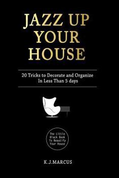 Paperback Jazz Up Your House: 20 Tricks To Decorate and Organize in Less Than 5 Days Book