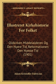 Paperback Illustreret Kirkehistorie For Folket: Oldkirken Middelalderen Og Den Nyere Tid, Reformationen Den Nyeste Tid (1901) [Danish] Book