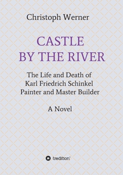 Paperback Castle by the River: The Life and Death of Karl Friedrich Schinkel, Painter and Master Builder Book