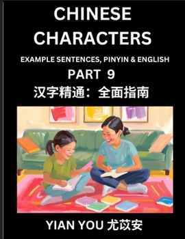Fluently Reading Chinese Characters (Part 9) - A Beginner's Guide to Self-learn and Mastering Mandarin Chinese Language, History, and Culture; Learn ... Pinyin & English, Kids, Teens, Young and A